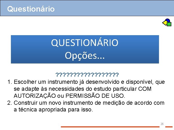Questionário QUESTIONÁRIO Opções. . . ? ? ? ? ? 1. Escolher um instrumento