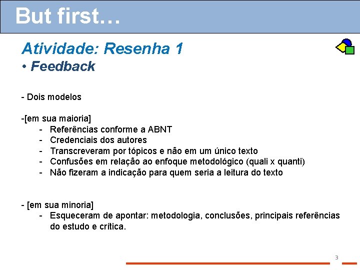 But first… Atividade: Resenha 1 • Feedback - Dois modelos -[em sua maioria] -