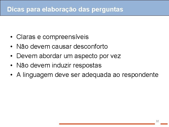 Dicas para elaboração das perguntas • • • Claras e compreensíveis Não devem causar