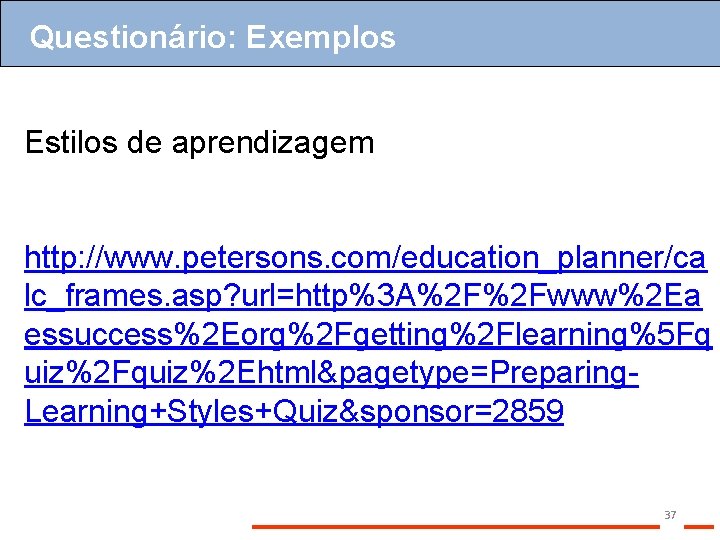 Questionário: Exemplos Estilos de aprendizagem http: //www. petersons. com/education_planner/ca lc_frames. asp? url=http%3 A%2 F%2