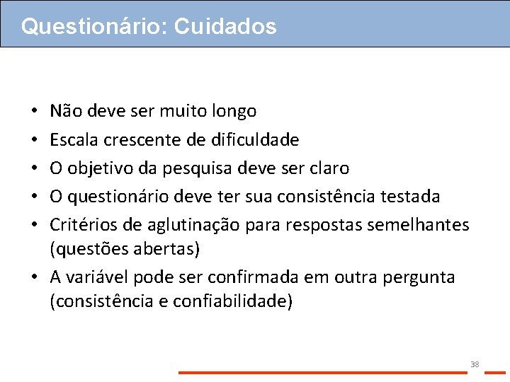 Questionário: Cuidados Não deve ser muito longo Escala crescente de dificuldade O objetivo da