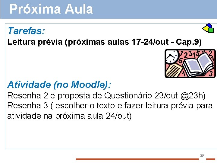 Próxima Aula Tarefas: Leitura prévia (próximas aulas 17 -24/out - Cap. 9) Atividade (no