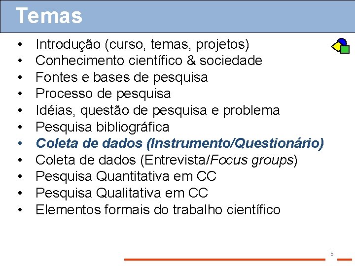 Temas • • • Introdução (curso, temas, projetos) Conhecimento científico & sociedade Fontes e