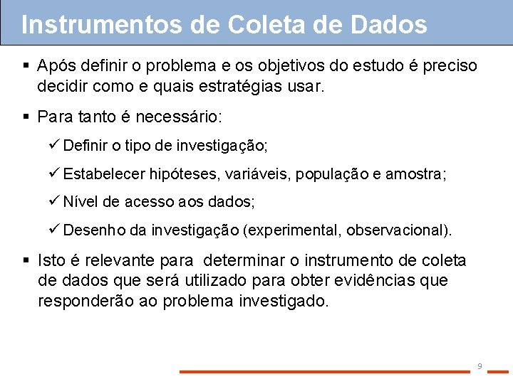 Instrumentos de Coleta de Dados § Após definir o problema e os objetivos do