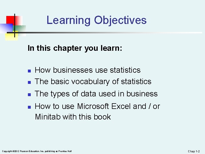 Learning Objectives In this chapter you learn: n How businesses use statistics The basic