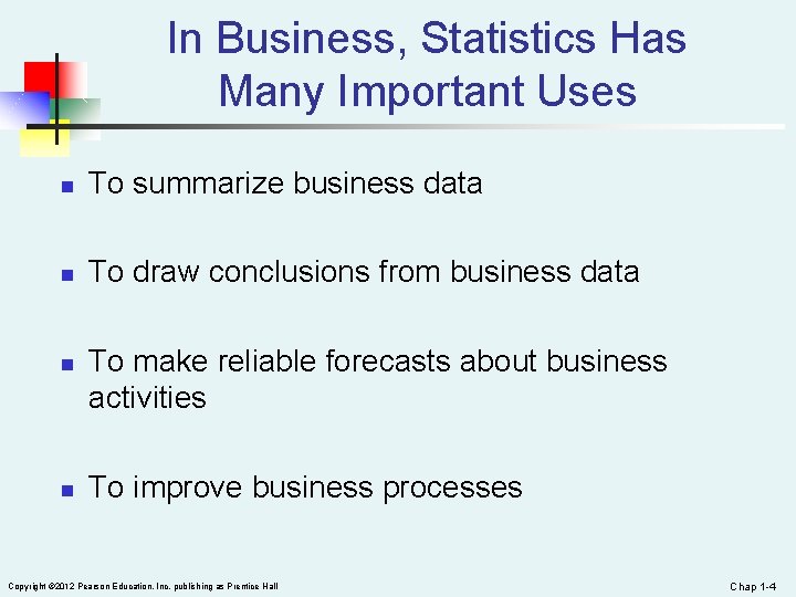 In Business, Statistics Has Many Important Uses n To summarize business data n To