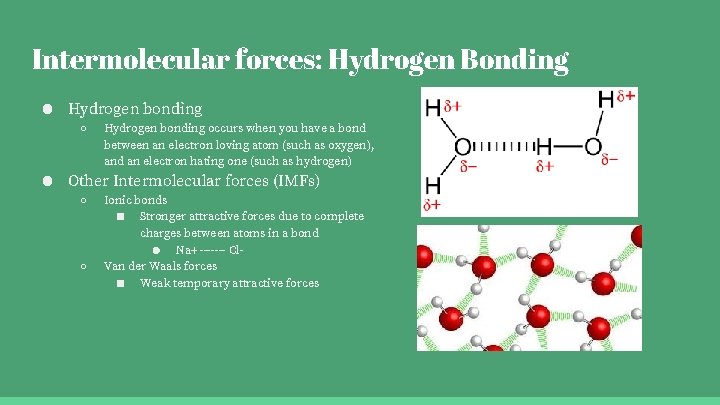 Intermolecular forces: Hydrogen Bonding ● Hydrogen bonding ○ Hydrogen bonding occurs when you have