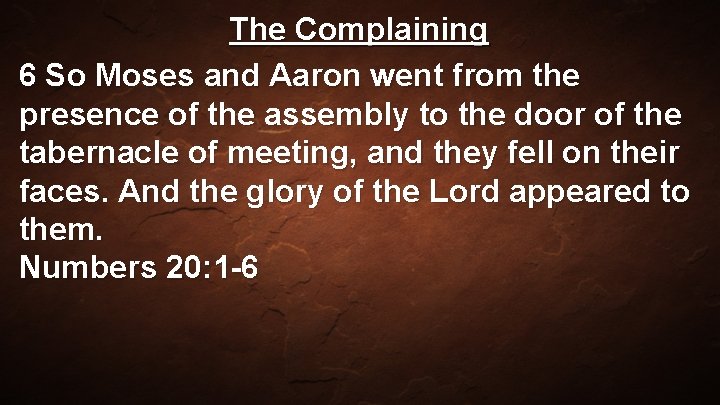 The Complaining 6 So Moses and Aaron went from the presence of the assembly