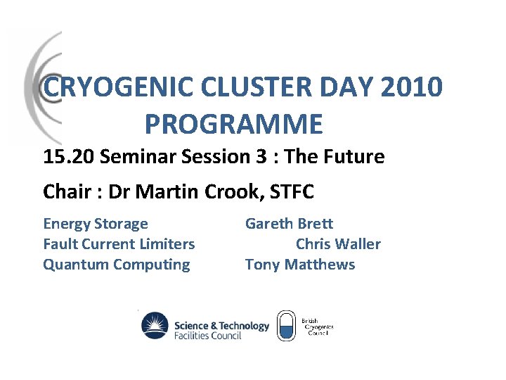 CRYOGENIC CLUSTER DAY 2010 PROGRAMME 15. 20 Seminar Session 3 : The Future Chair