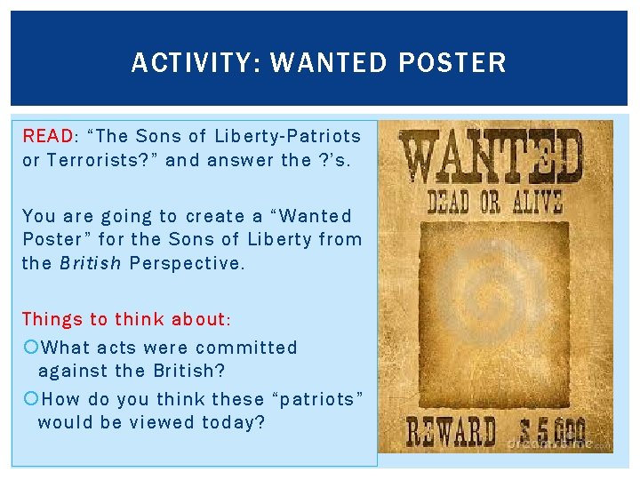 ACTIVITY: WANTED POSTER READ: “The Sons of Liberty-Patriots or Terrorists? ” and answer the