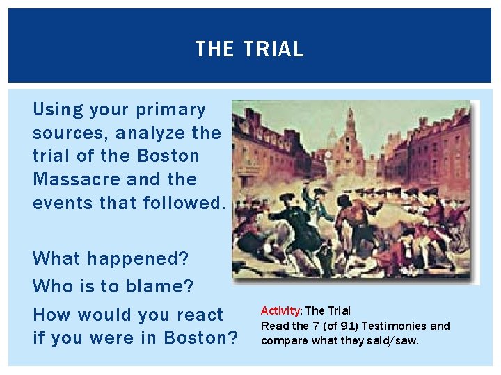 THE TRIAL Using your primary sources, analyze the trial of the Boston Massacre and