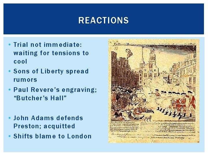 REACTIONS • Trial not immediate: waiting for tensions to cool • Sons of Liberty
