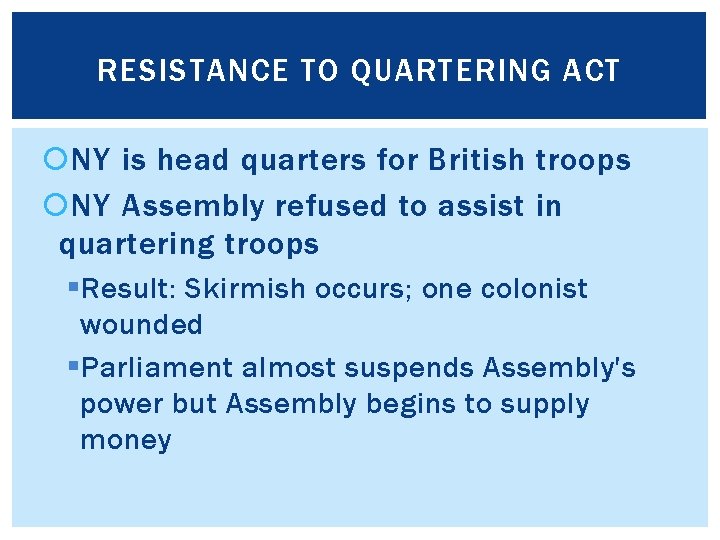 RESISTANCE TO QUARTERING ACT NY is head quarters for British troops NY Assembly refused