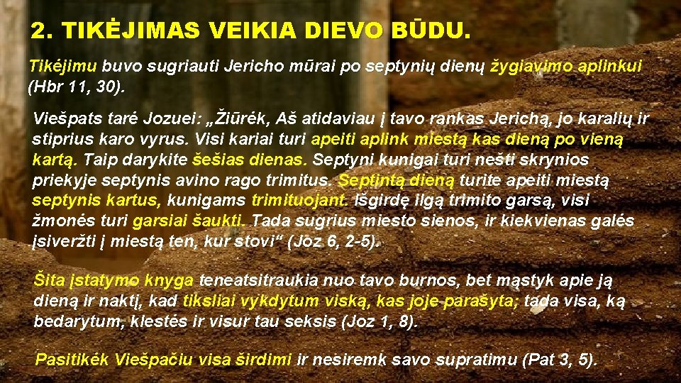 2. TIKĖJIMAS VEIKIA DIEVO BŪDU. Tikėjimu buvo sugriauti Jericho mūrai po septynių dienų žygiavimo