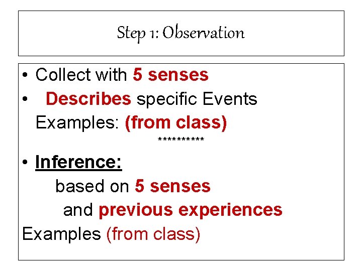 Step 1: Observation • Collect with 5 senses • Describes specific Events Examples: (from