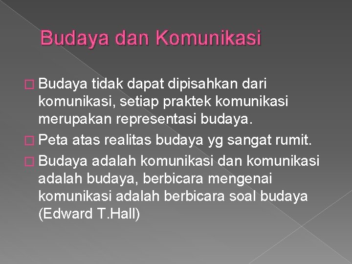 Budaya dan Komunikasi � Budaya tidak dapat dipisahkan dari komunikasi, setiap praktek komunikasi merupakan