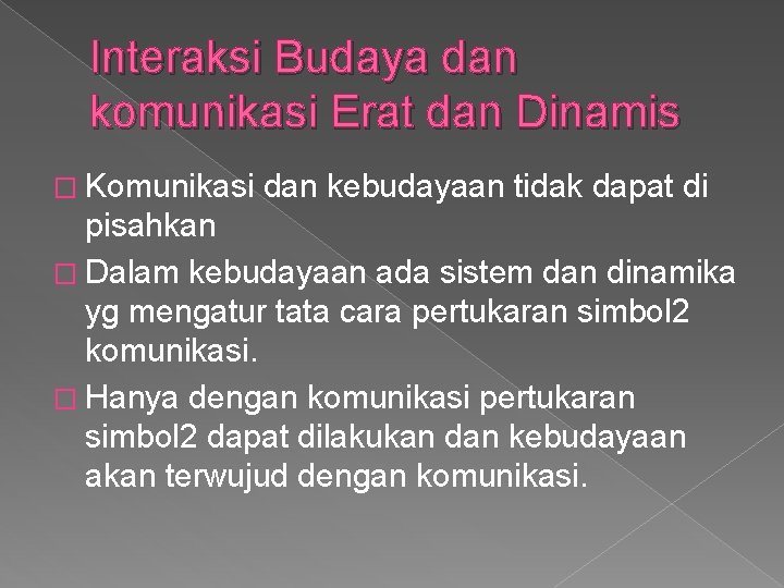 Interaksi Budaya dan komunikasi Erat dan Dinamis � Komunikasi dan kebudayaan tidak dapat di