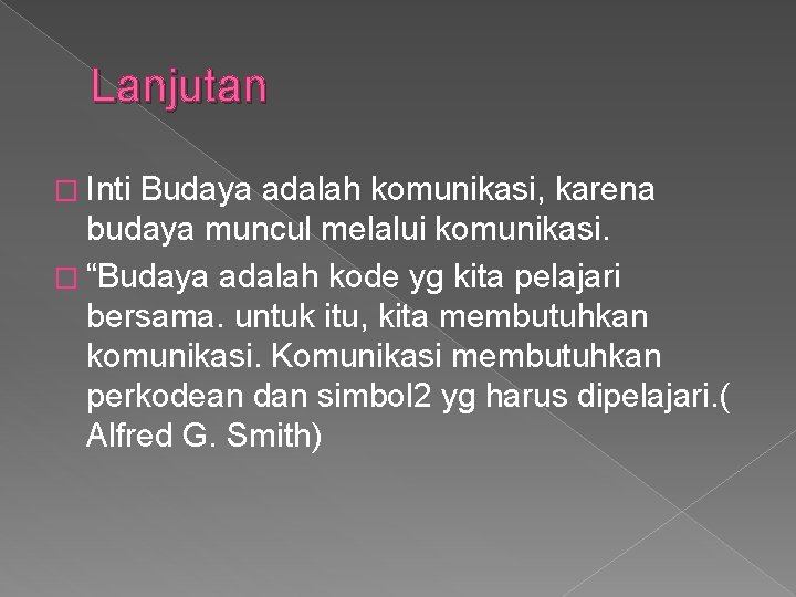 Lanjutan � Inti Budaya adalah komunikasi, karena budaya muncul melalui komunikasi. � “Budaya adalah