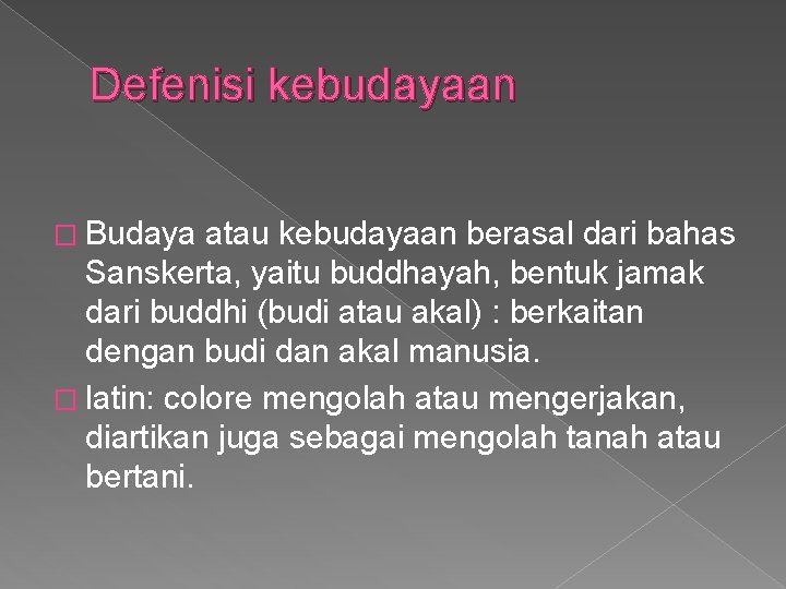 Defenisi kebudayaan � Budaya atau kebudayaan berasal dari bahas Sanskerta, yaitu buddhayah, bentuk jamak