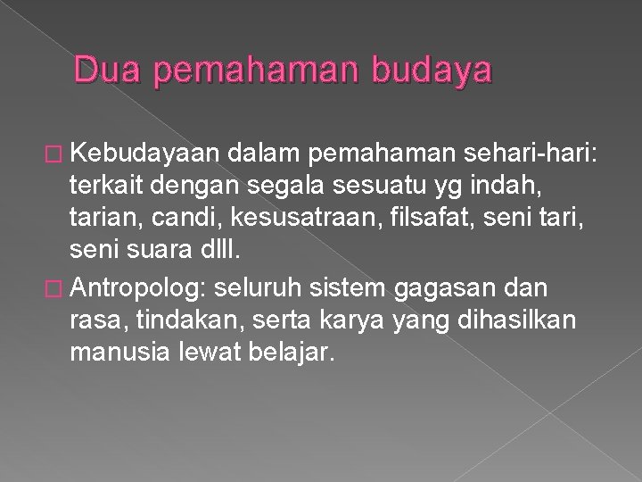 Dua pemahaman budaya � Kebudayaan dalam pemahaman sehari-hari: terkait dengan segala sesuatu yg indah,