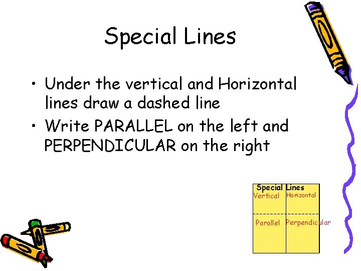 Special Lines • Under the vertical and Horizontal lines draw a dashed line •