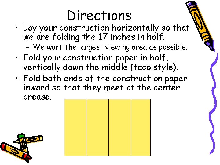 Directions • Lay your construction horizontally so that we are folding the 17 inches