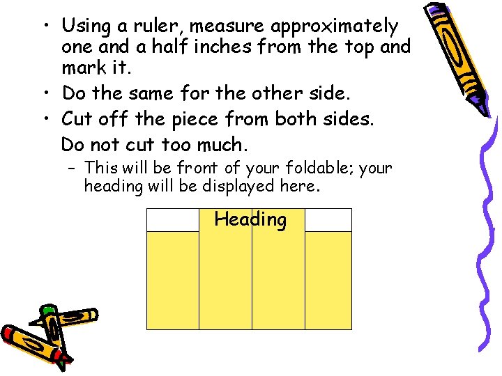  • Using a ruler, measure approximately one and a half inches from the