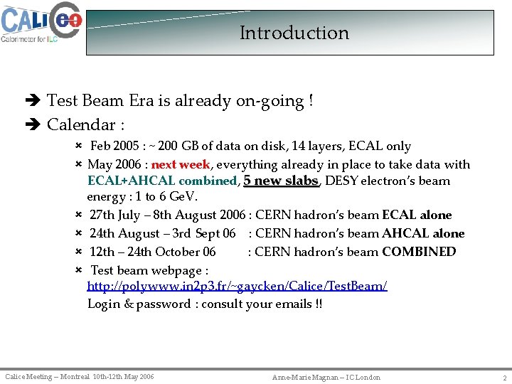Introduction Test Beam Era is already on-going ! Calendar : û Feb 2005 :
