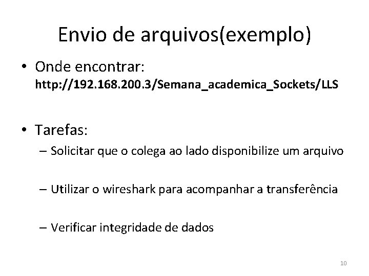 Envio de arquivos(exemplo) • Onde encontrar: http: //192. 168. 200. 3/Semana_academica_Sockets/LLS • Tarefas: –