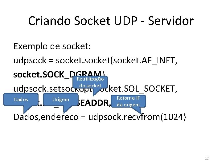 Criando Socket UDP - Servidor Exemplo de socket: udpsock = socket(socket. AF_INET, socket. SOCK_DGRAM)