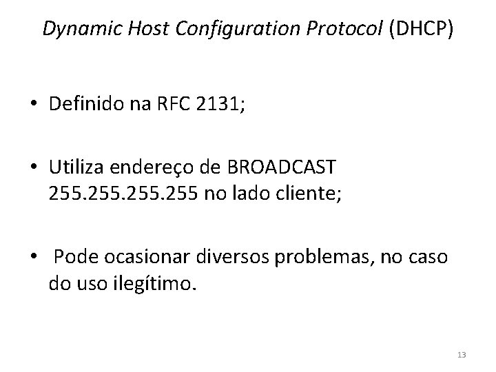 Dynamic Host Configuration Protocol (DHCP) • Definido na RFC 2131; • Utiliza endereço de