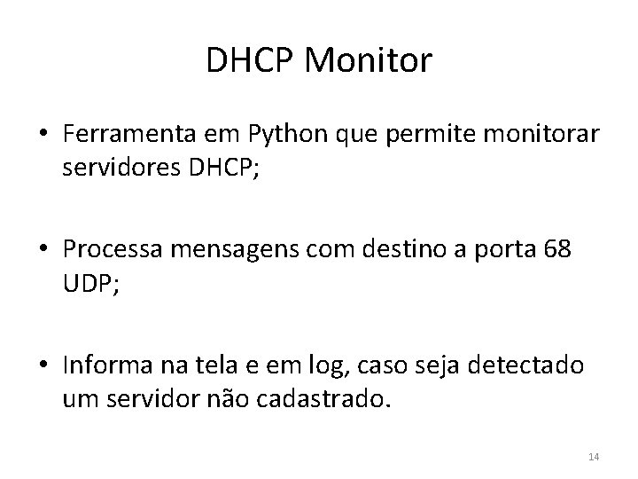 DHCP Monitor • Ferramenta em Python que permite monitorar servidores DHCP; • Processa mensagens