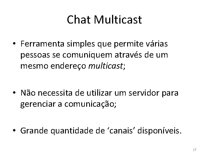 Chat Multicast • Ferramenta simples que permite várias pessoas se comuniquem através de um