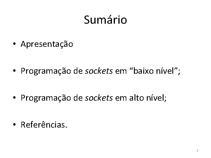 Sumário • Apresentação • Programação de sockets em “baixo nível”; • Programação de sockets