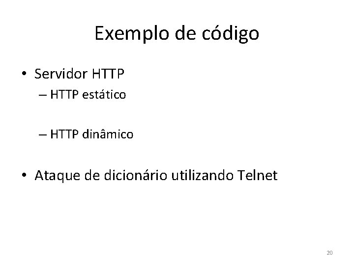 Exemplo de código • Servidor HTTP – HTTP estático – HTTP dinâmico • Ataque