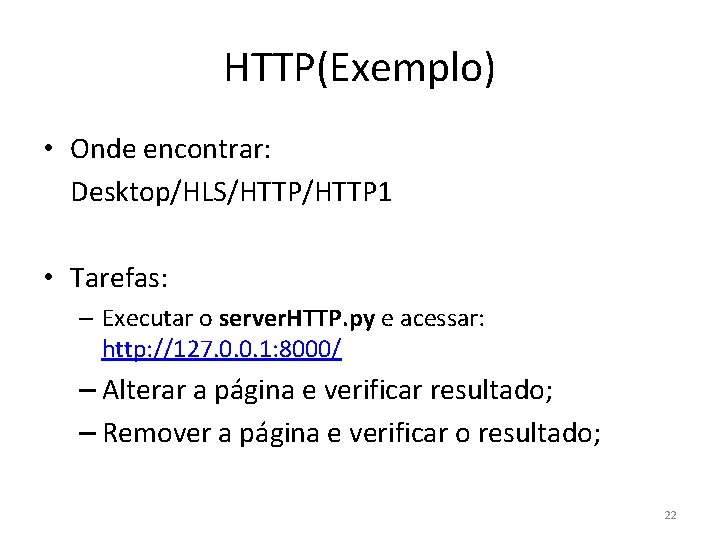 HTTP(Exemplo) • Onde encontrar: Desktop/HLS/HTTP 1 • Tarefas: – Executar o server. HTTP. py