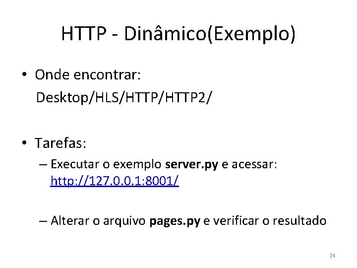 HTTP - Dinâmico(Exemplo) • Onde encontrar: Desktop/HLS/HTTP 2/ • Tarefas: – Executar o exemplo