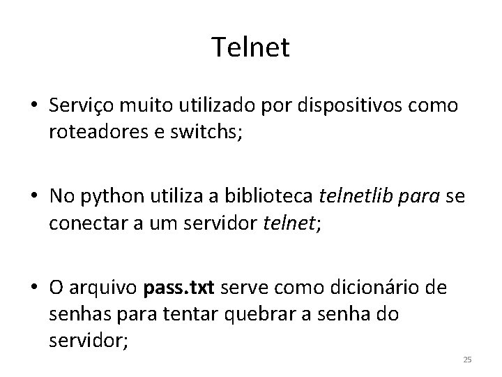 Telnet • Serviço muito utilizado por dispositivos como roteadores e switchs; • No python