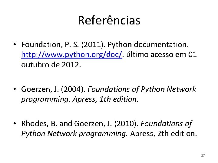 Referências • Foundation, P. S. (2011). Python documentation. http: //www. python. org/doc/. último acesso