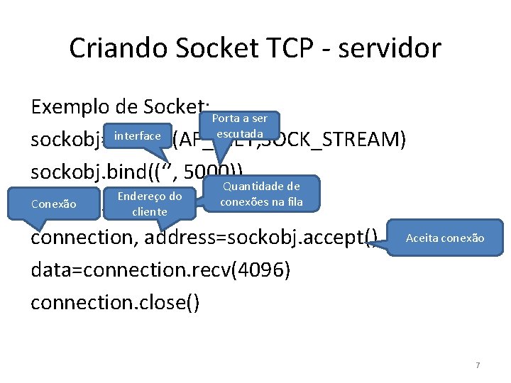 Criando Socket TCP - servidor Exemplo de Socket: Porta a ser escutada interface sockobj=socket(AF_INET,