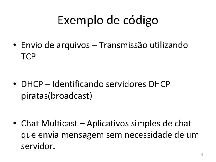 Exemplo de código • Envio de arquivos – Transmissão utilizando TCP • DHCP –