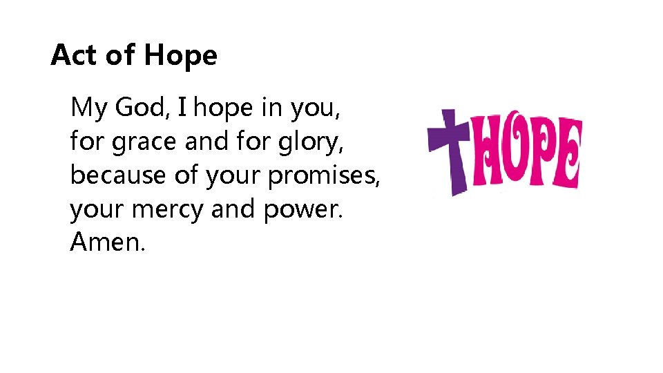 Act of Hope My God, I hope in you, for grace and for glory,