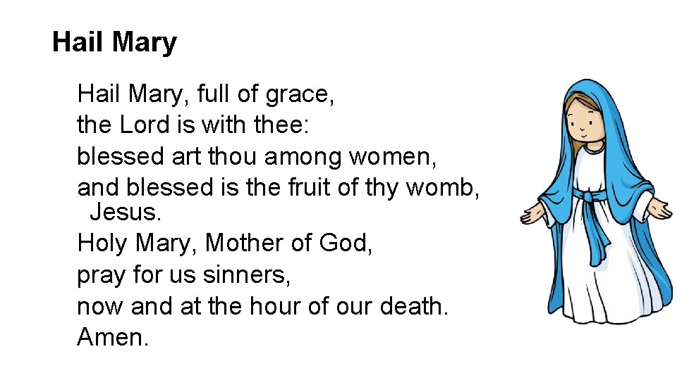 Hail Mary, full of grace, the Lord is with thee: blessed art thou among