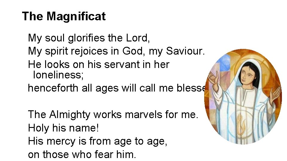 The Magnificat My soul glorifies the Lord, My spirit rejoices in God, my Saviour.