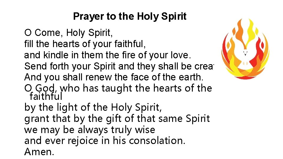 Prayer to the Holy Spirit O Come, Holy Spirit, fill the hearts of your