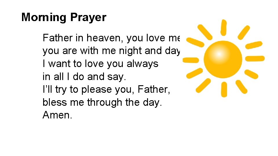 Morning Prayer Father in heaven, you love me, you are with me night and