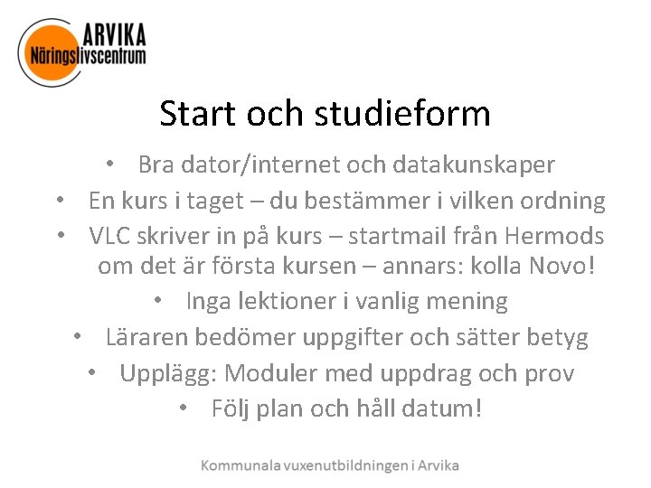 Start och studieform • Bra dator/internet och datakunskaper • En kurs i taget –