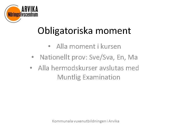 Obligatoriska moment • Alla moment i kursen • Nationellt prov: Sve/Sva, En, Ma •