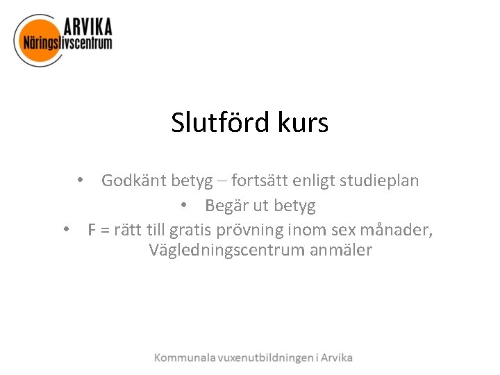 Slutförd kurs • Godkänt betyg – fortsätt enligt studieplan • Begär ut betyg •