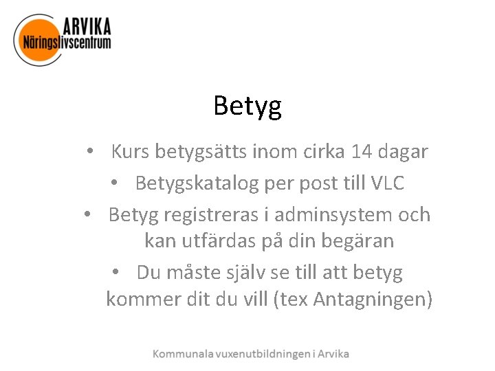 Betyg • Kurs betygsätts inom cirka 14 dagar • Betygskatalog per post till VLC